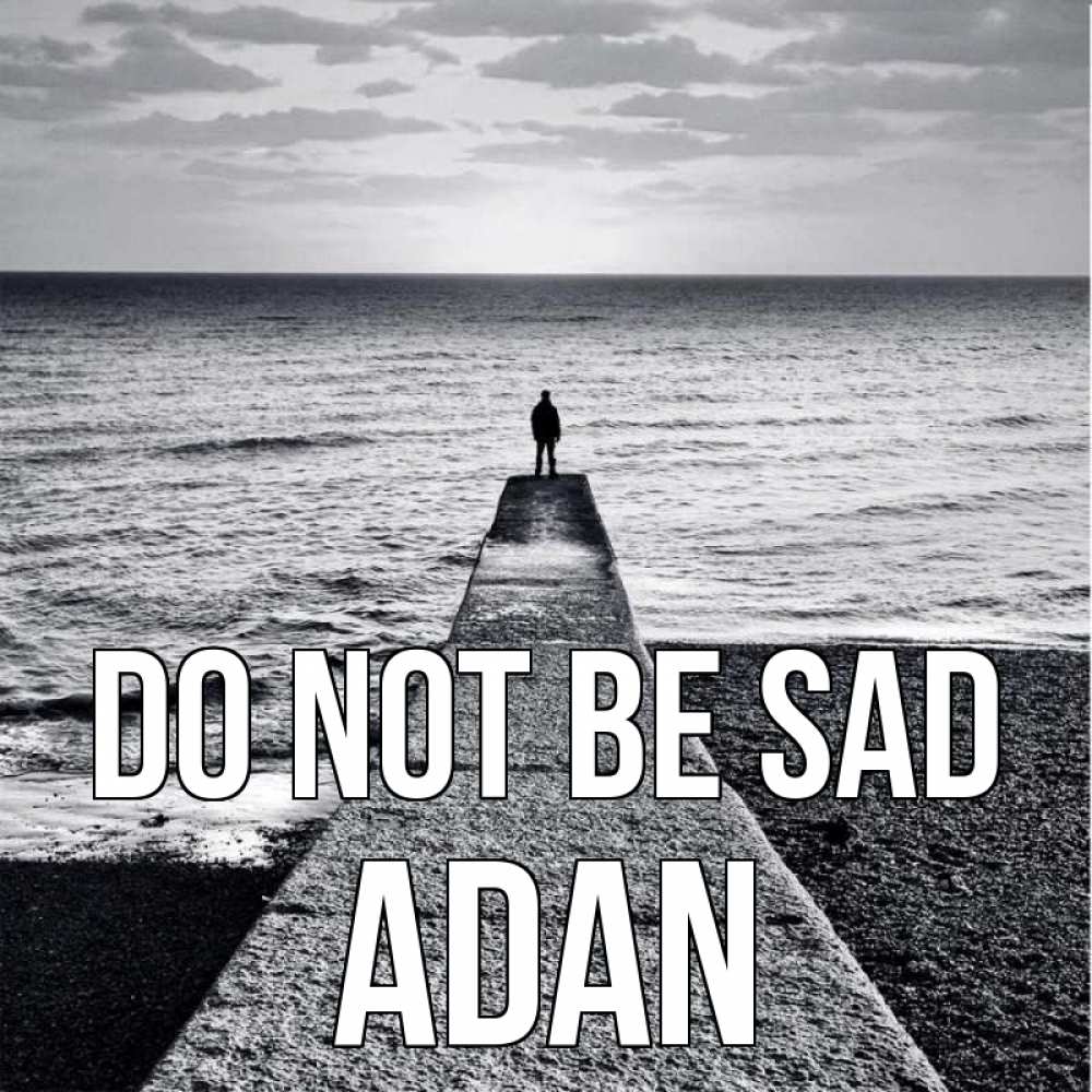 Greetings card с именем, Adan Do not be sad море Greetings with text for free download 