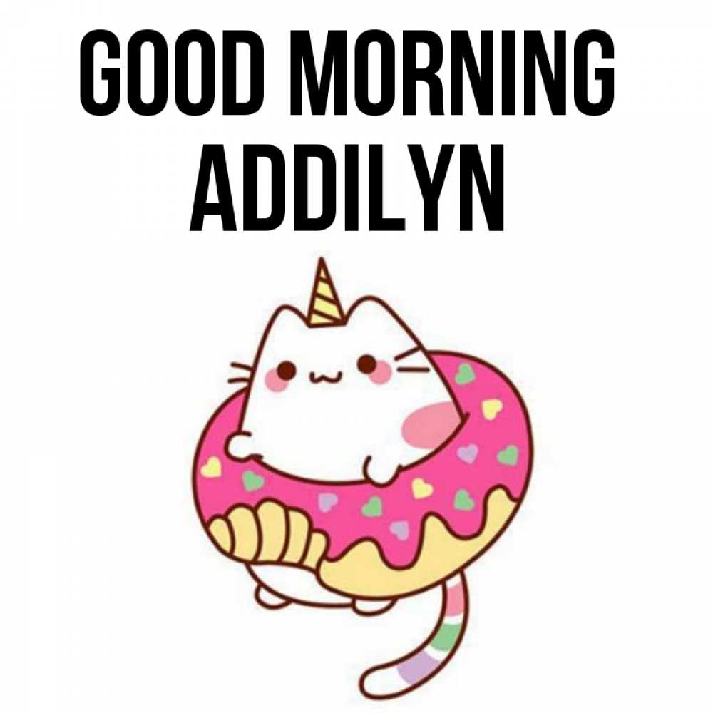 Greetings card с именем, Addilyn Good morning кот в бублике Greetings with text for free download 