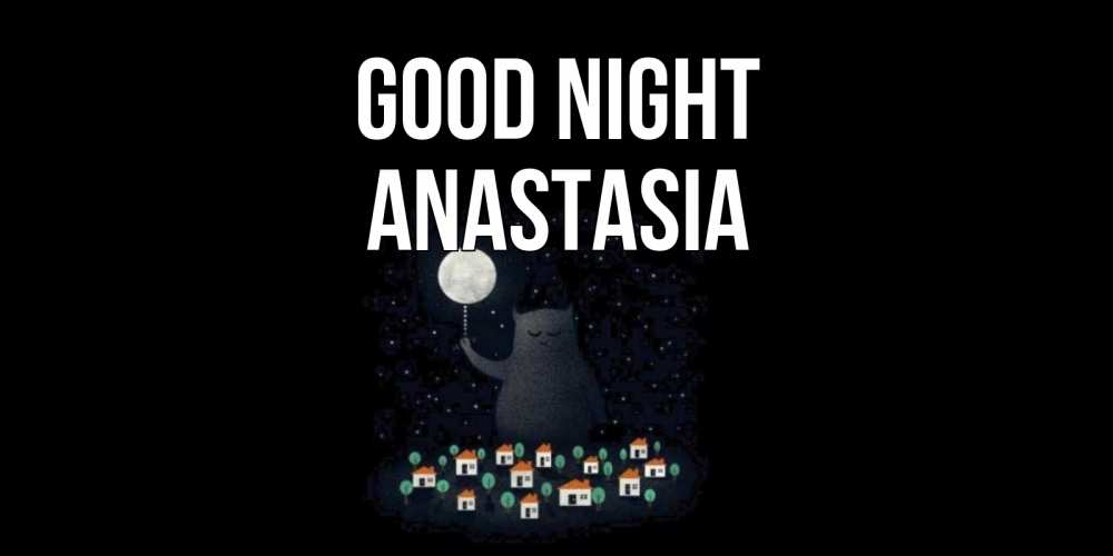 Greetings card с именем, Anastasia Good night кот,луна, ночь, звезды Greetings with text for free download 