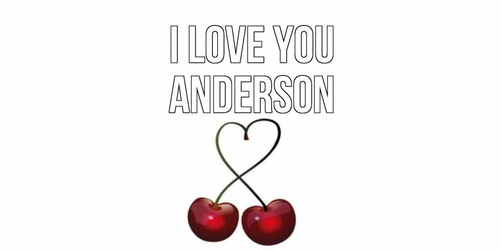 Greetings card с именем, Anderson I love you вишня Greetings with text for free download 