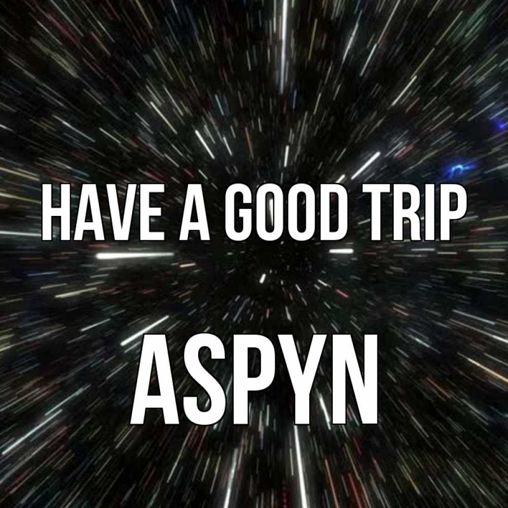 Greetings card с именем, Aspyn Have a good trip туннель Greetings with text for free download 