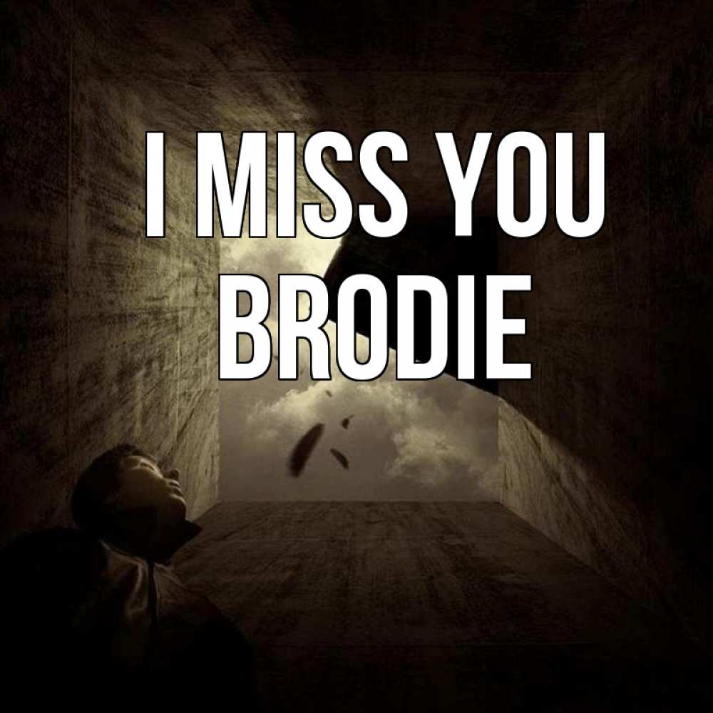 Greetings card с именем, Brodie I miss you тут Greetings with text for free download 