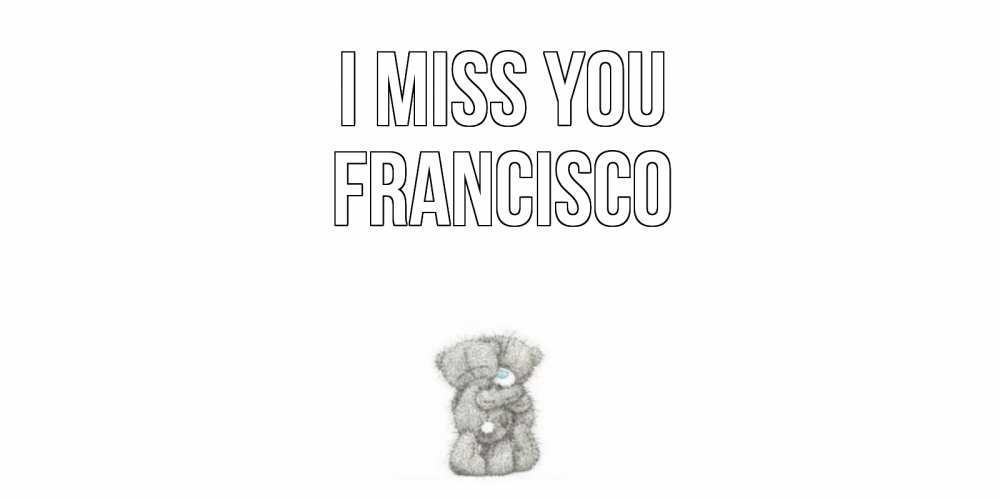 Greetings card с именем, Francisco I miss you мишки Greetings with text for free download 