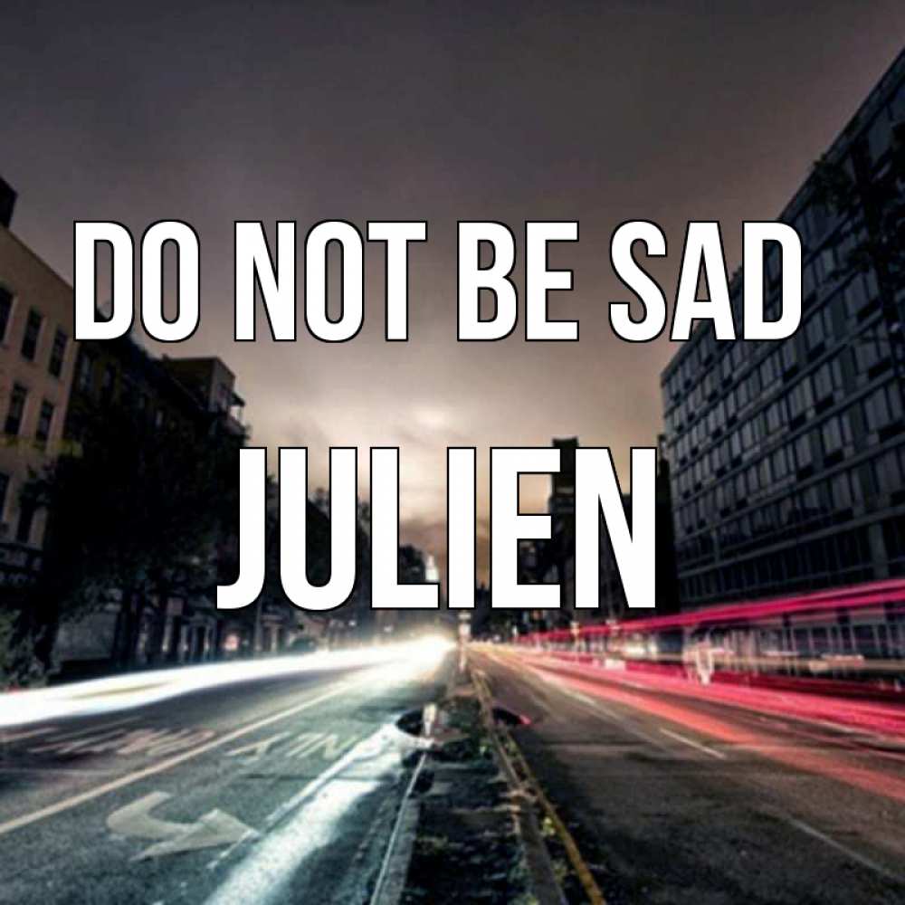 Greetings card с именем, Julien Do not be sad съемка ночью Greetings with text for free download 