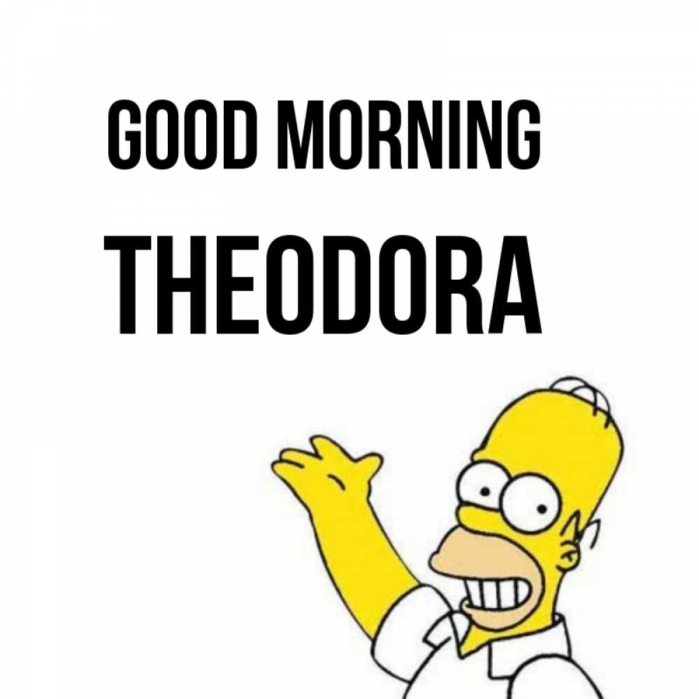 Greetings card с именем, Theodora Good morning открытки с пожеланиями Greetings with text for free download 