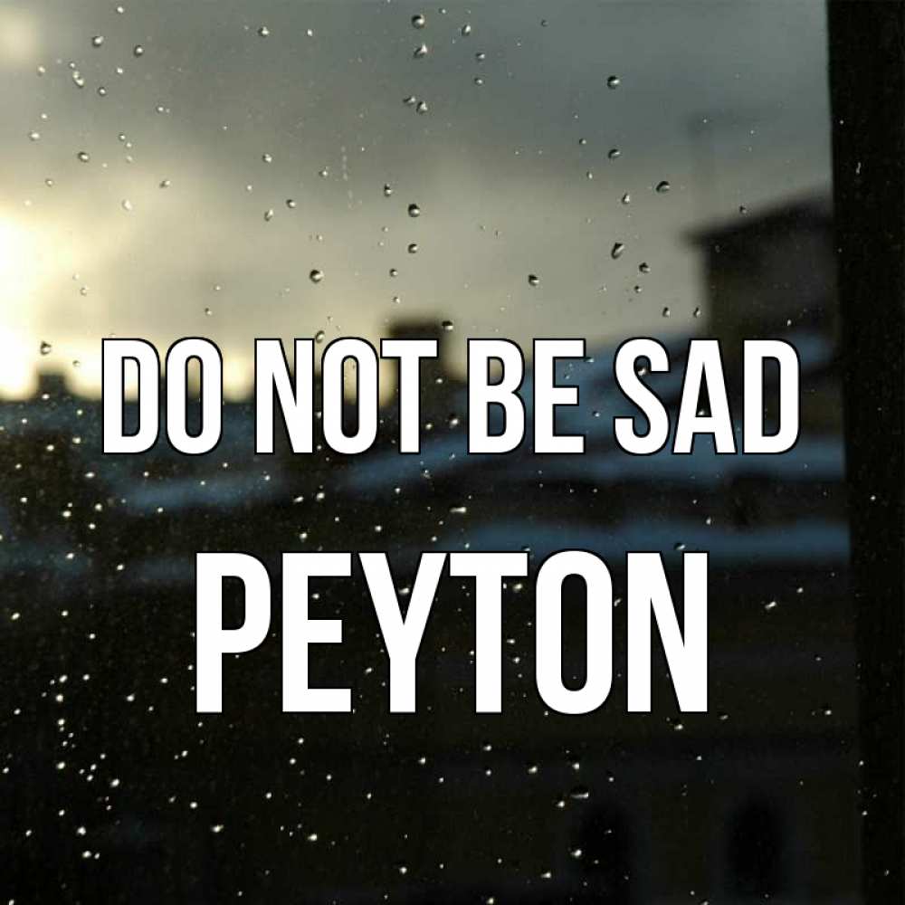 Greetings card с именем, Peyton Do not be sad вид на крыши Greetings with text for free download 