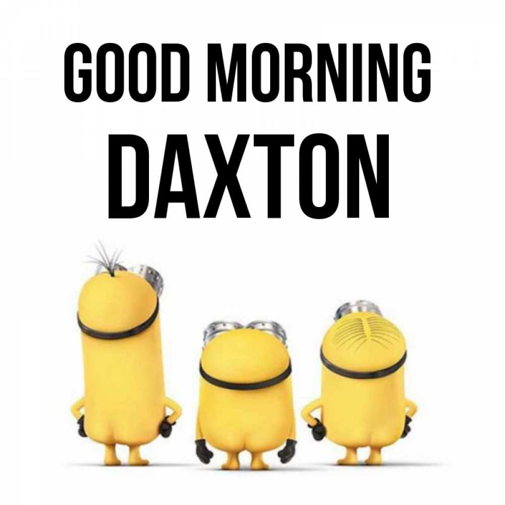 Greetings card с именем, Daxton Good morning подписать открытку онлайн бесплатно Greetings with text for free download 