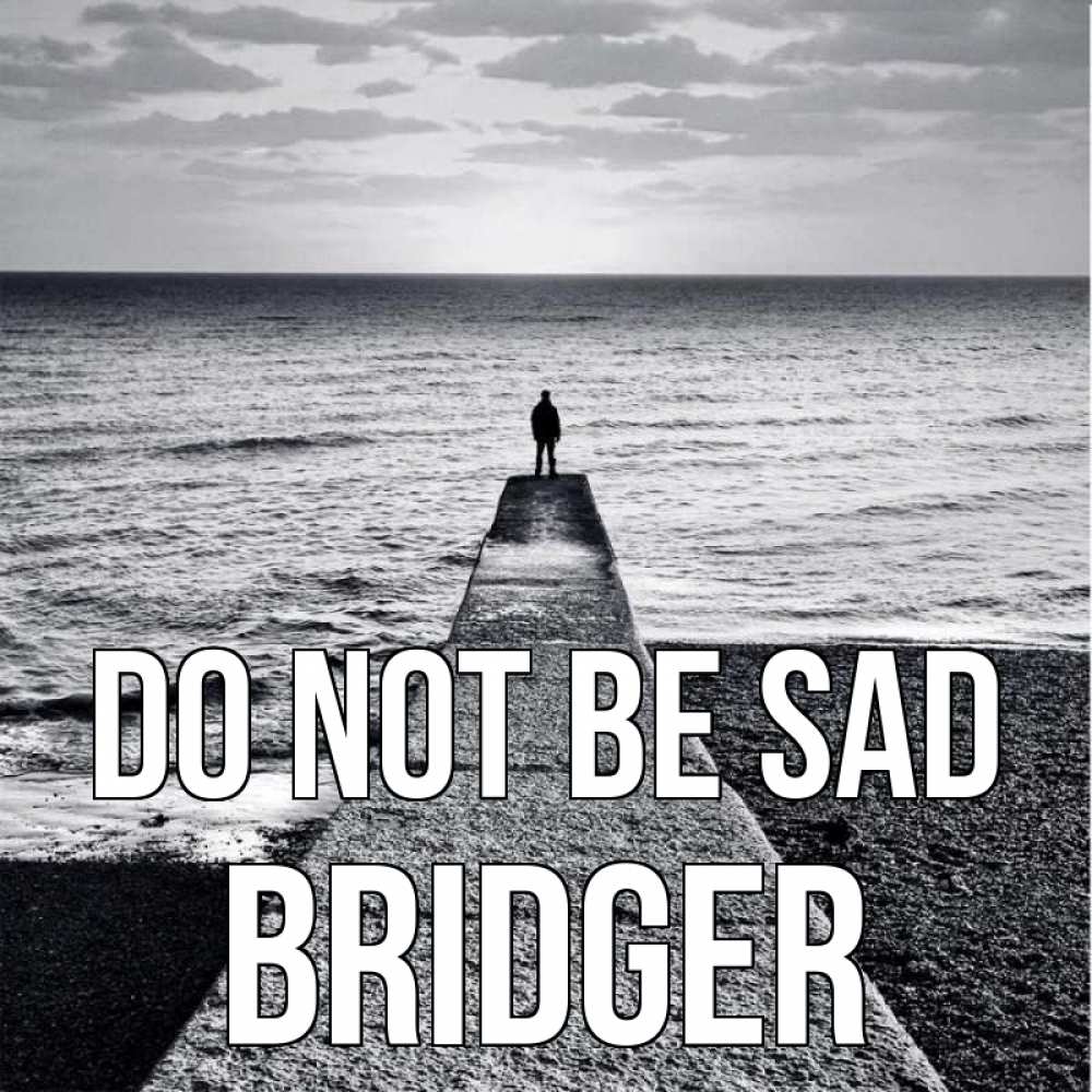 Greetings card с именем, Bridger Do not be sad море Greetings with text for free download 