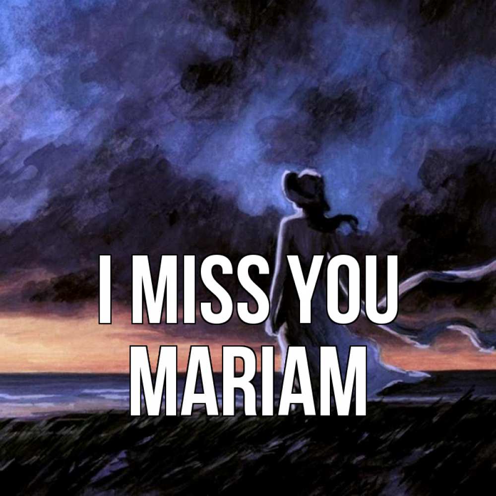 Greetings card с именем, Mariam I miss you тут 2 Greetings with text for free download 