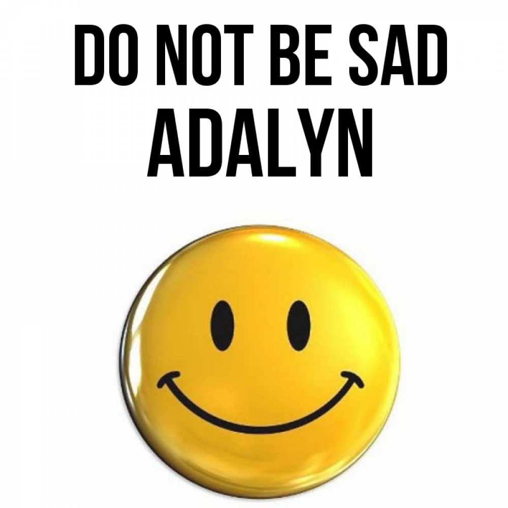 Greetings card с именем, Adalyn Do not be sad желаем всем позитива Greetings with text for free download 
