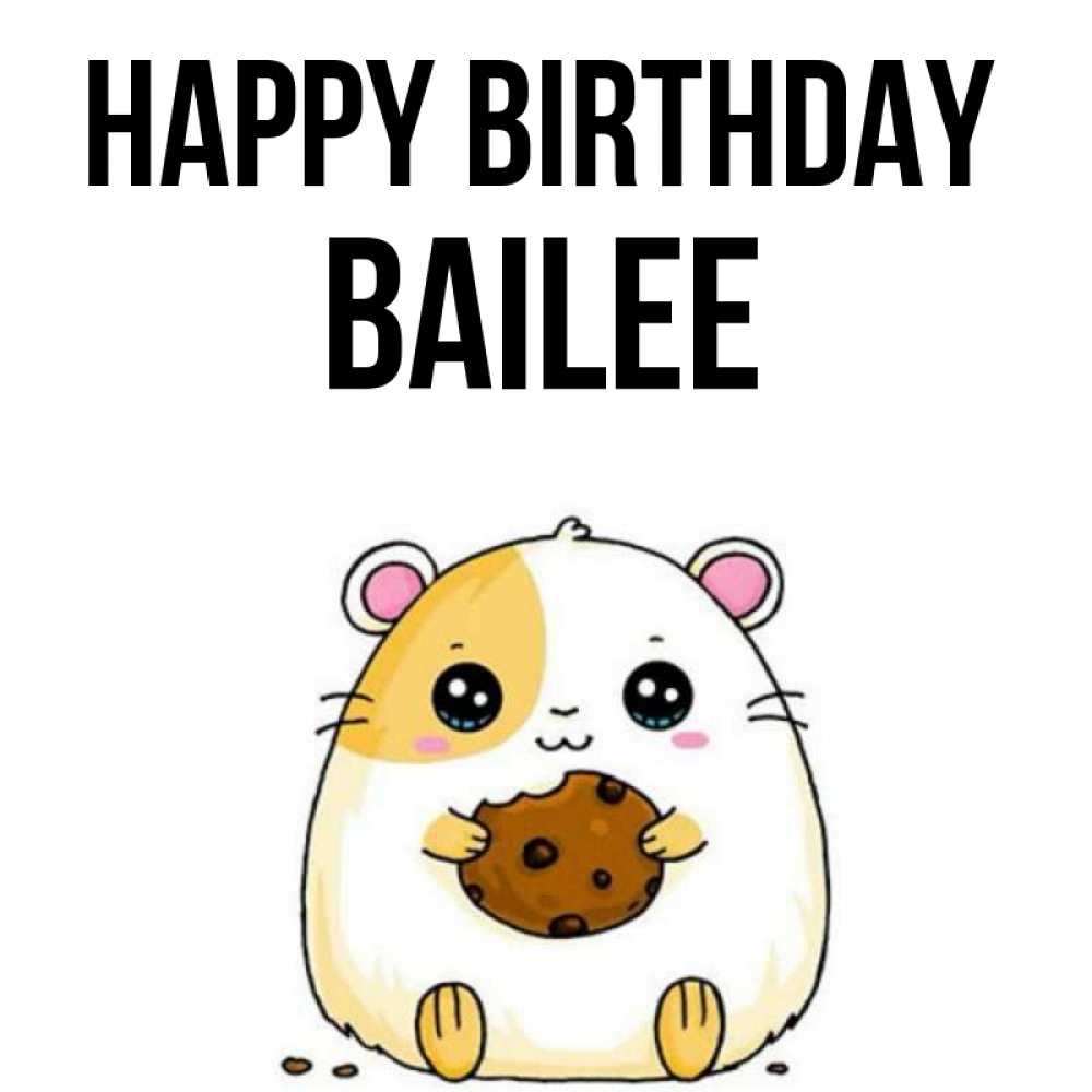 Greetings card с именем, Bailee Happy Birthday с днюхой Greetings with text for free download 
