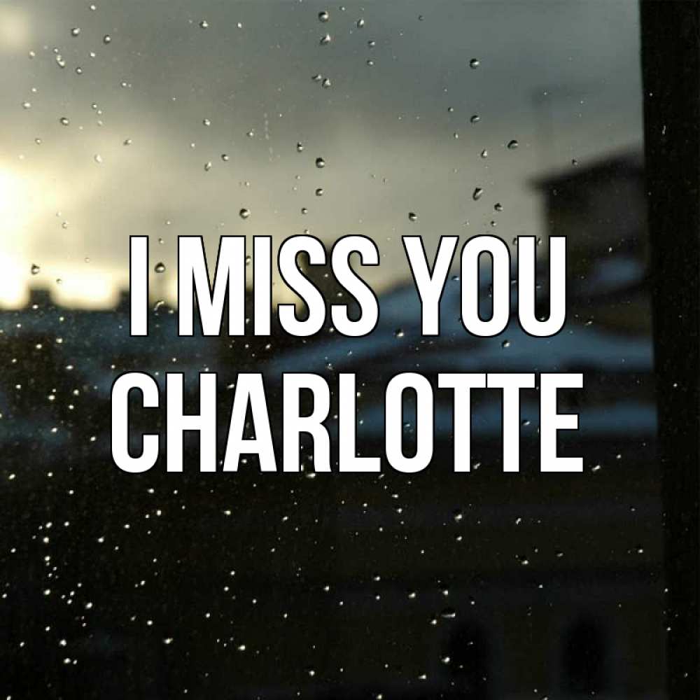 Greetings card с именем, Charlotte I miss you капли на стекле Greetings with text for free download 