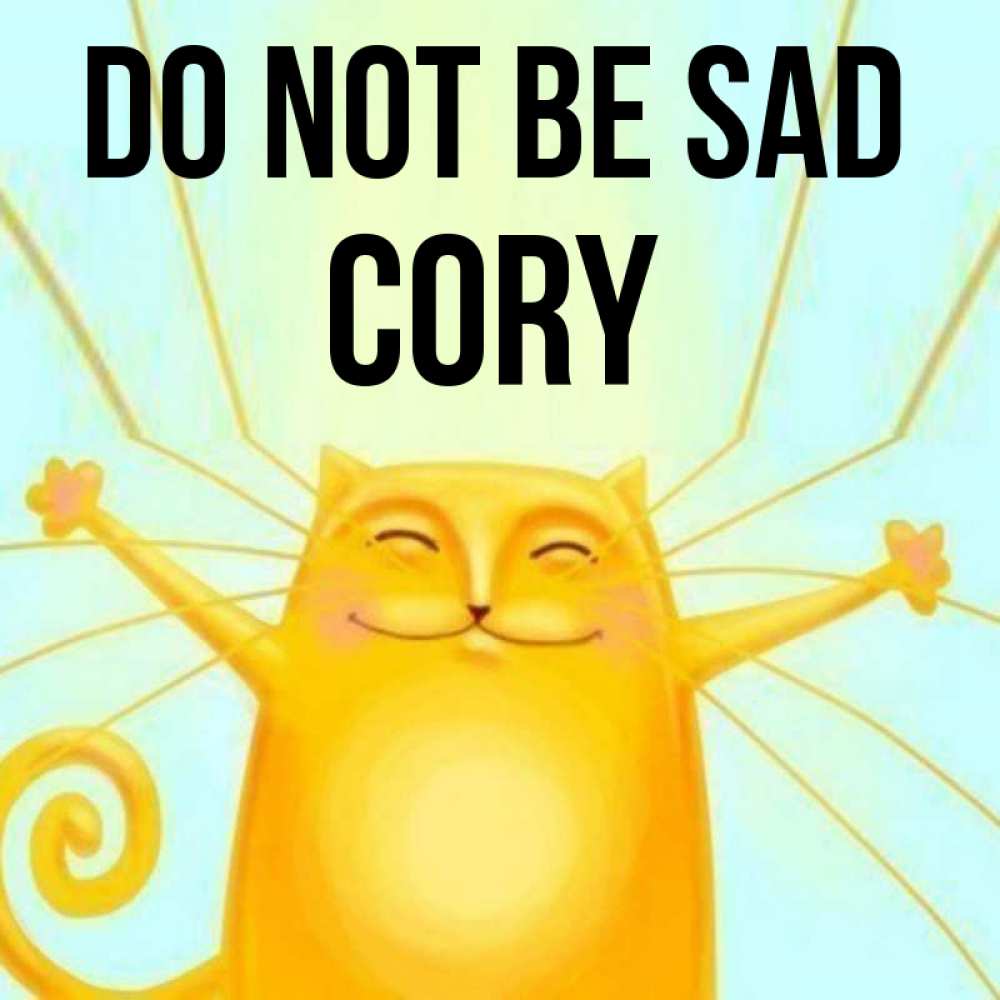 Greetings card с именем, Cory Do not be sad обнимашки усатые Greetings with text for free download 