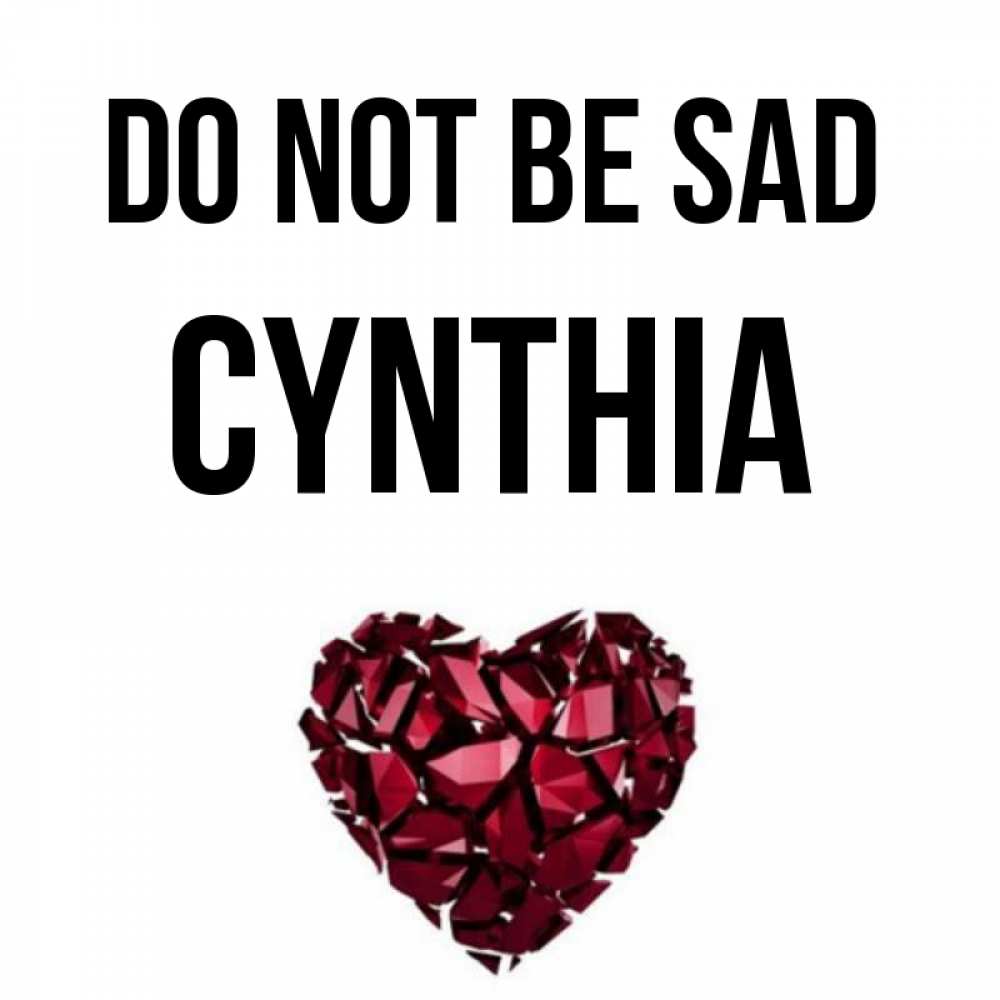 Greetings card с именем, Cynthia Do not be sad рубиновое сердечко Greetings with text for free download 