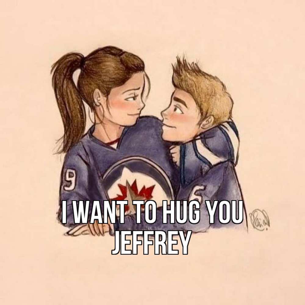 Greetings card с именем, Jeffrey I want to hug you влюбленно смотрят друг на друга Greetings with text for free download 