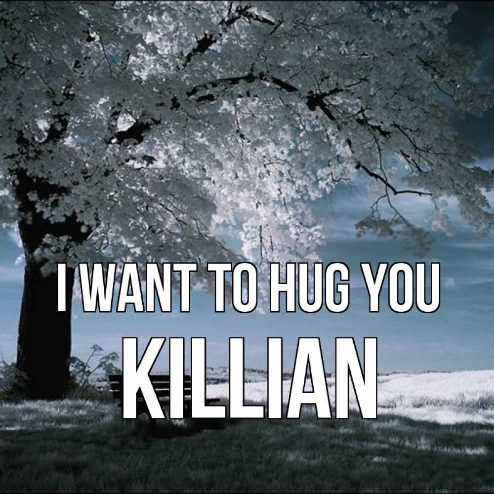 Greetings card с именем, Killian I want to hug you дерево Greetings with text for free download 