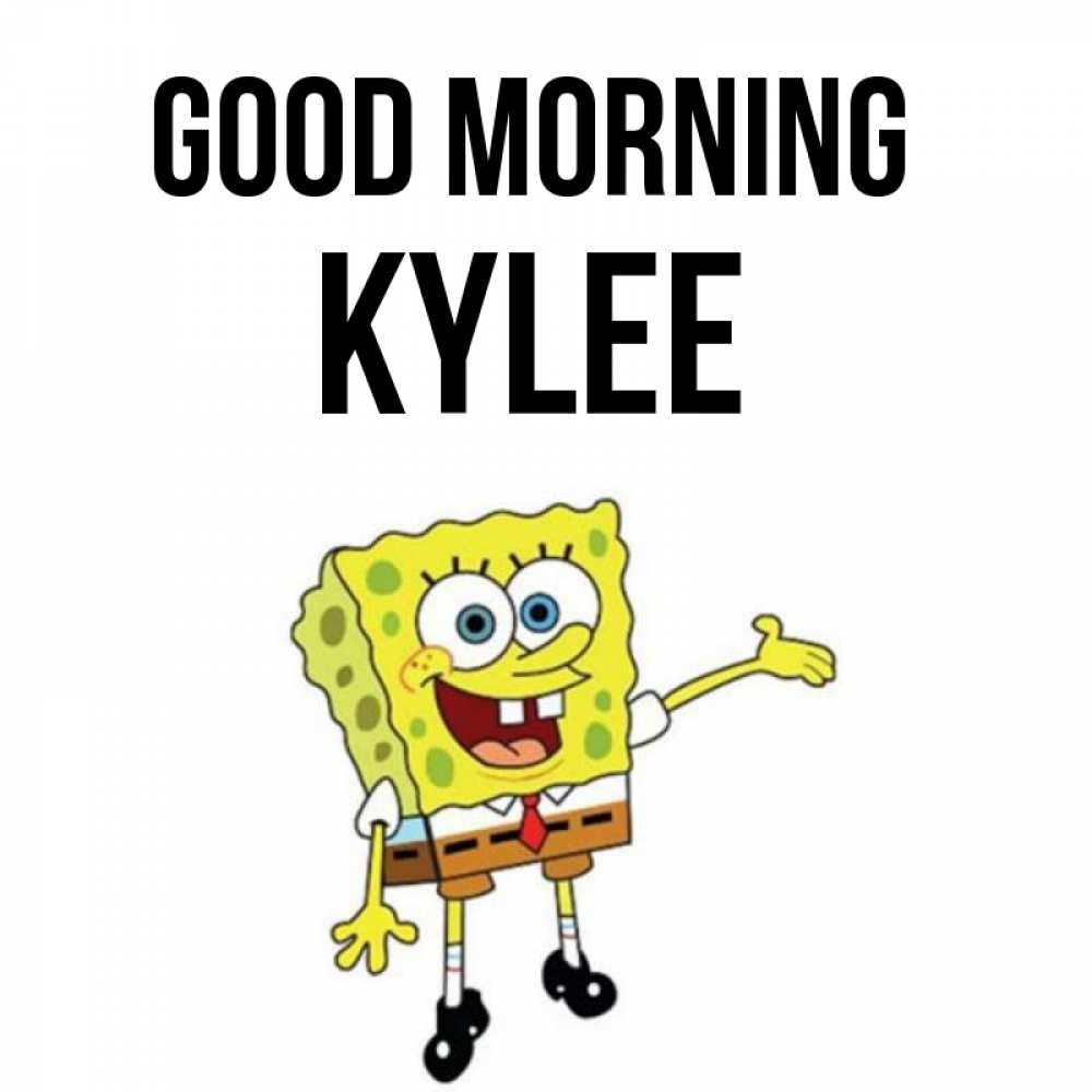 Greetings card с именем, Kylee Good morning губка боб улыбается Greetings with text for free download 