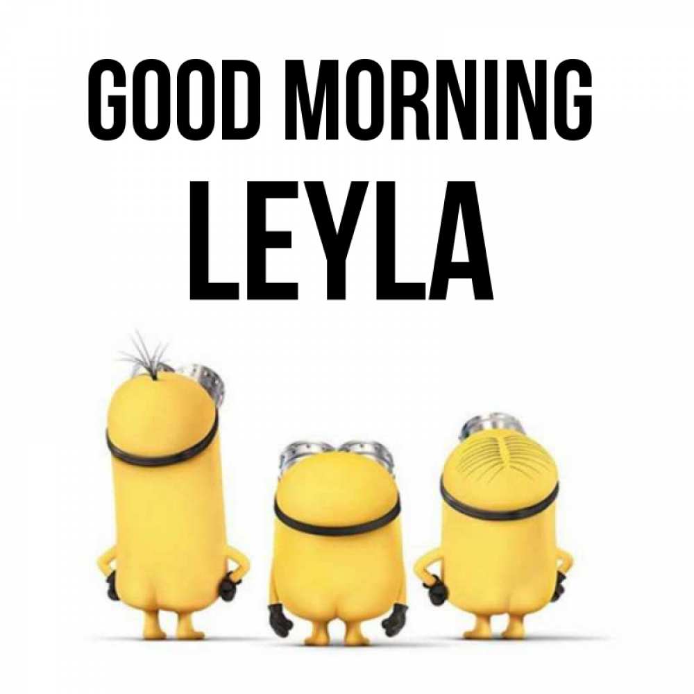 Greetings card с именем, Leyla Good morning подписать открытку онлайн бесплатно Greetings with text for free download 