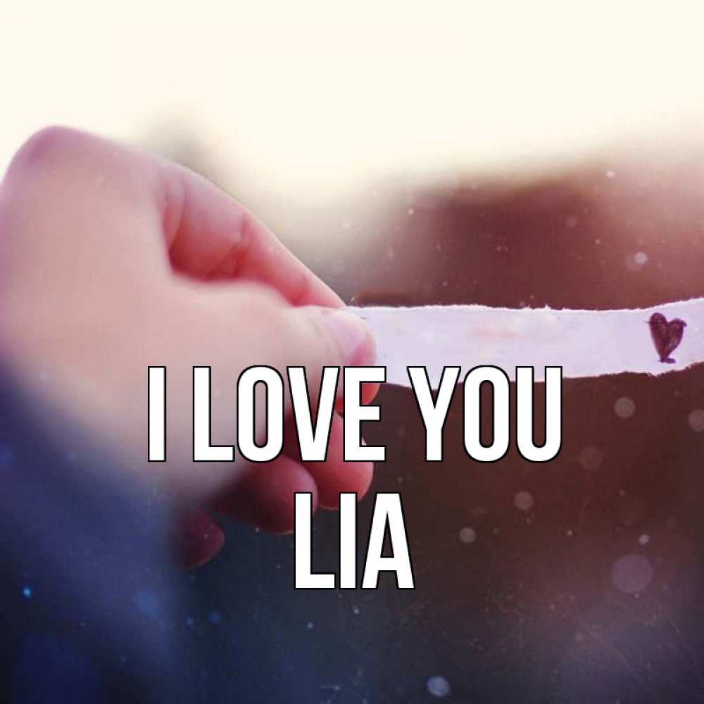 Greetings card с именем, Lia I love you для тебя Greetings with text for free download 