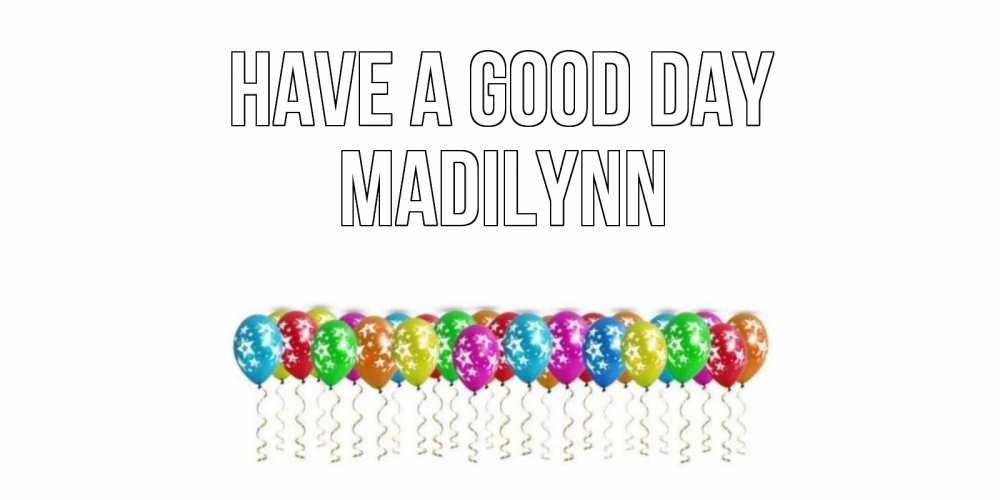 Greetings card с именем, Madilynn Have a good day прекрасного дня Greetings with text for free download 