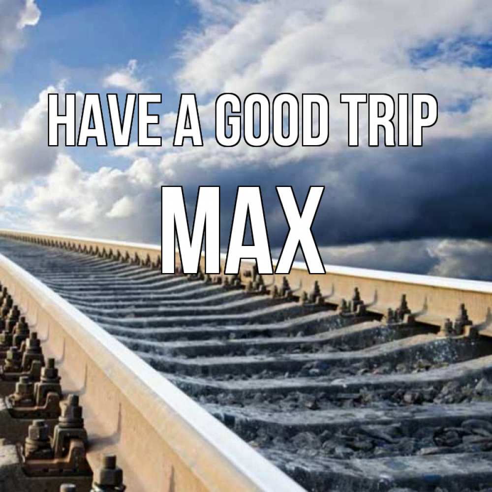 Greetings card с именем, Max Have a good trip железнодорожные пути на фоне неба Greetings with text for free download 