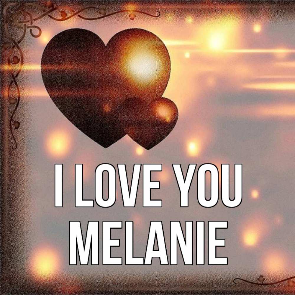 Greetings card с именем, Melanie I love you рамочка Greetings with text for free download 