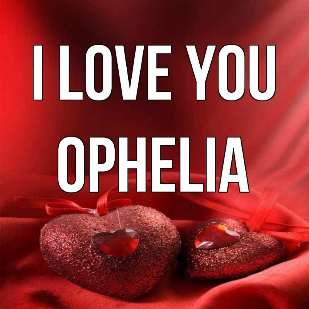 Greetings card с именем, Ophelia I love you с лентами Greetings with text for free download 