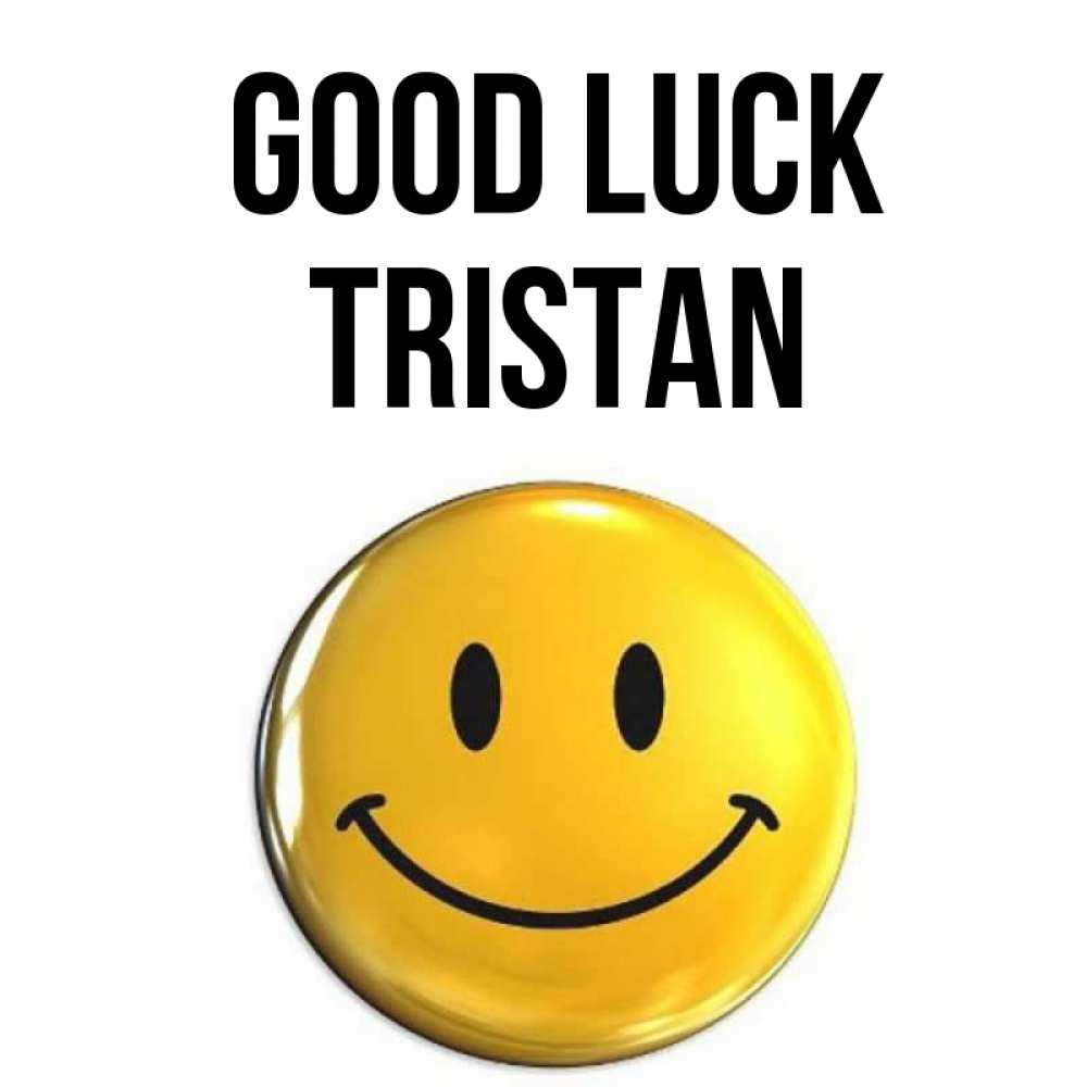 Greetings card с именем, Tristan Good luck для поднятия настроения открытки на каждый день Greetings with text for free download 
