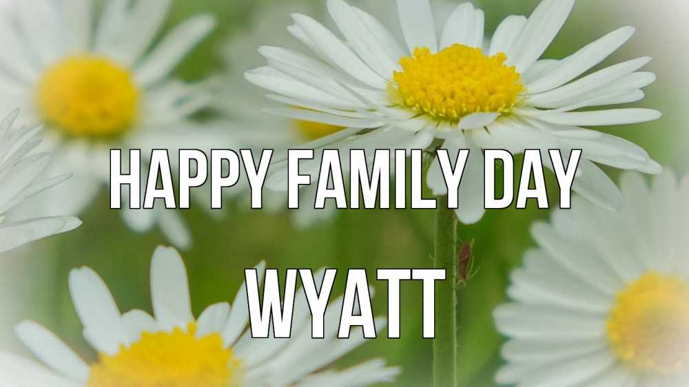 Greetings card с именем, Wyatt happy family day с днем семьи  1 Greetings with text for free download 