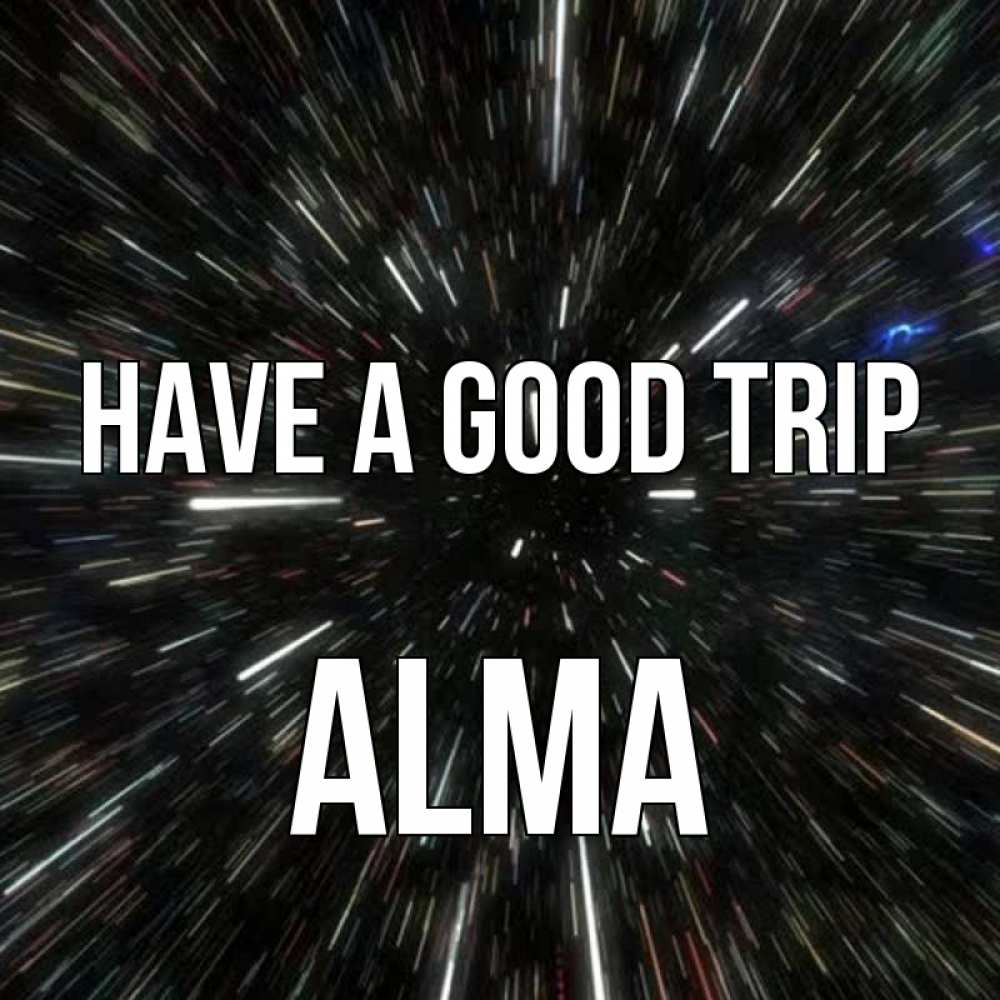 Greetings card с именем, Alma Have a good trip туннель Greetings with text for free download 
