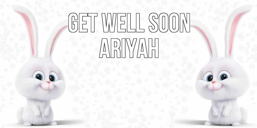 Greetings card с именем, Ariyah Get well soon не болей с зайцем Greetings with text for free download 
