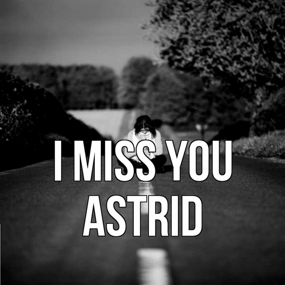 Greetings card с именем, Astrid I miss you фото Greetings with text for free download 