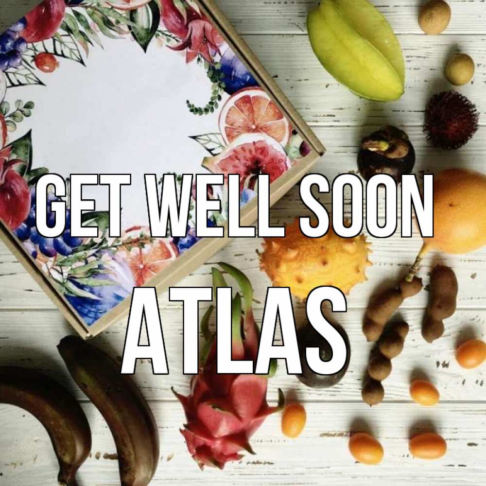 Greetings card с именем, Atlas Get well soon но вот кто то считает что это полезно Greetings with text for free download 