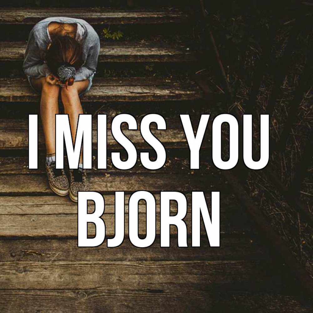 Greetings card с именем, Bjorn I miss you грущу Greetings with text for free download 