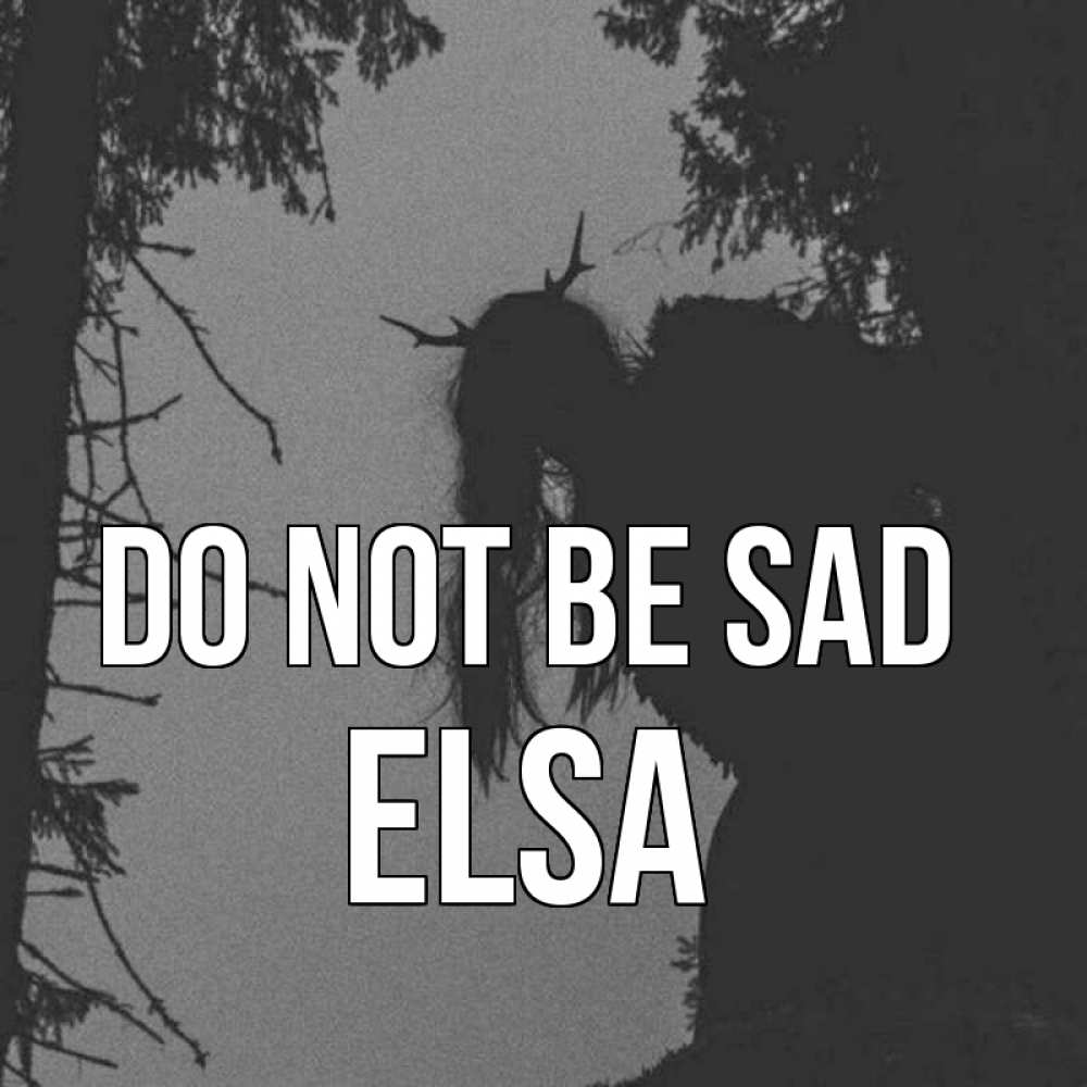 Greetings card с именем, Elsa Do not be sad чудище лесное Greetings with text for free download 