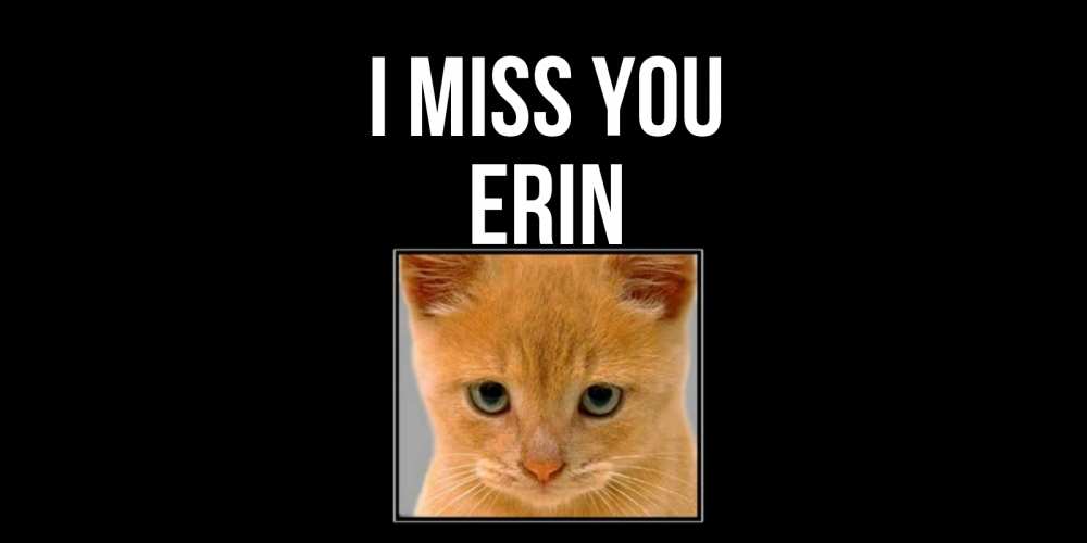 Greetings card с именем, Erin I miss you открытки рыжий котенок скучает по тебе Greetings with text for free download 