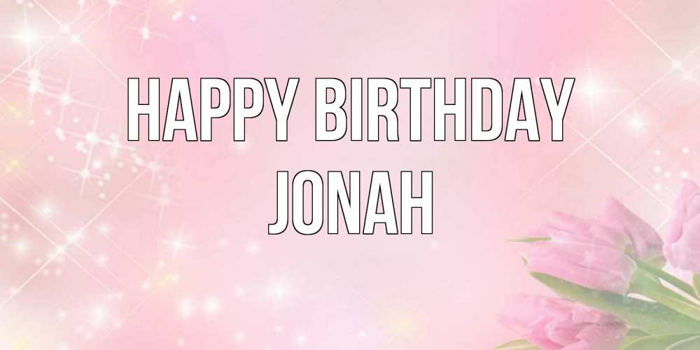 Greetings card с именем, Jonah Happy Birthday открытки в нежных цветах Greetings with text for free download 