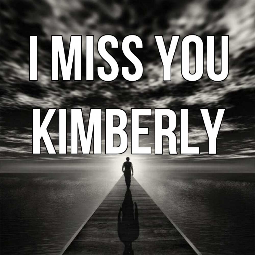 Greetings card с именем, Kimberly I miss you к тебе Greetings with text for free download 