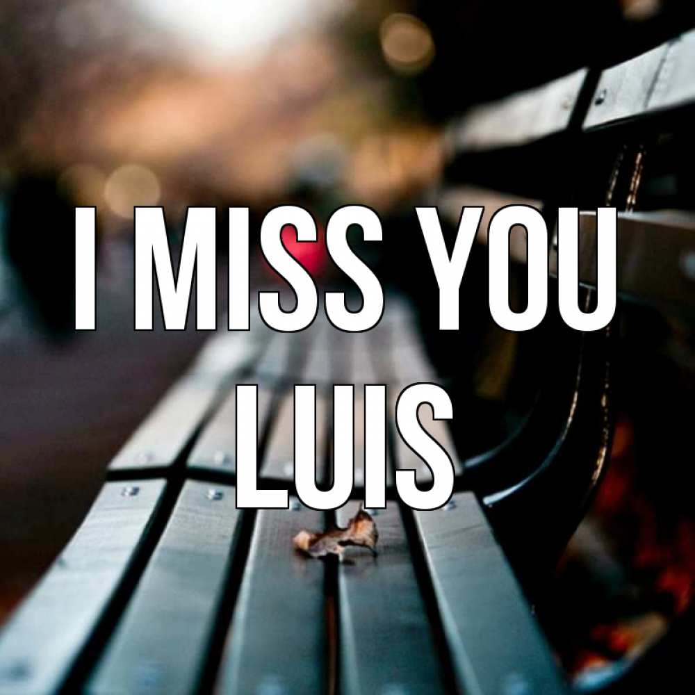 Greetings card с именем, Luis I miss you приходи скорее Greetings with text for free download 
