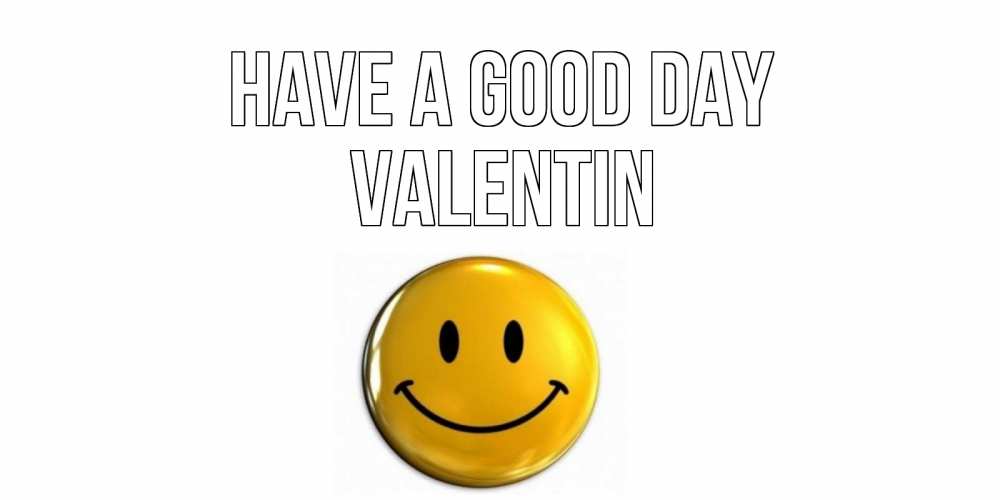 Greetings card с именем, Valentin Have a good day отличного дня Greetings with text for free download 