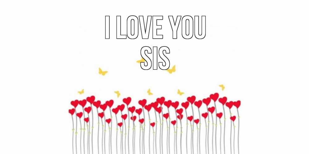 Greetings card с именем, sis I love you бабочки,сердечки Greetings with text for free download 