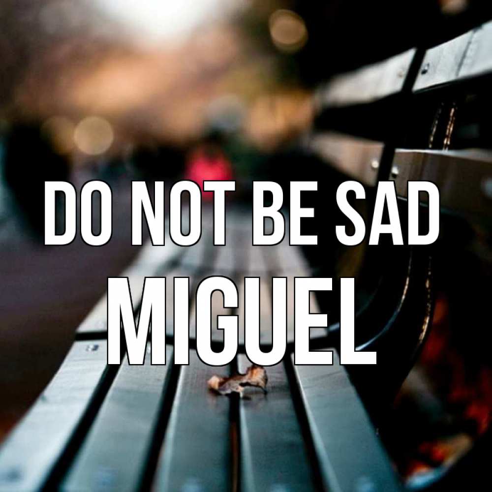 Greetings card с именем, Miguel Do not be sad размытый фон Greetings with text for free download 
