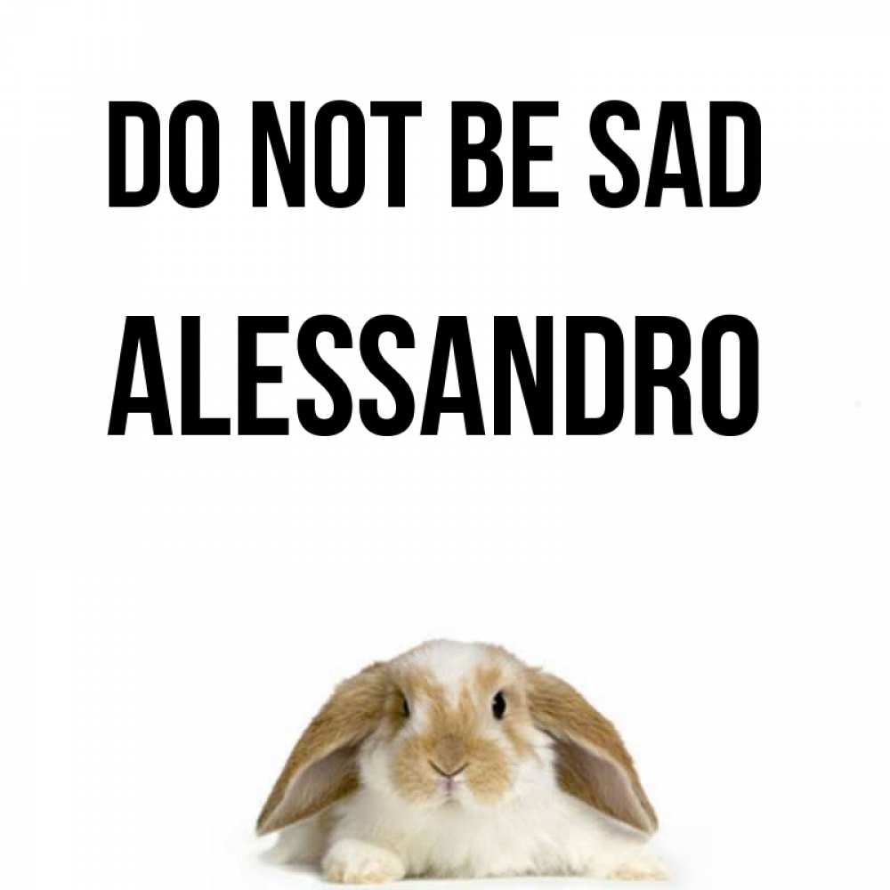 Greetings card с именем, Alessandro Do not be sad коричнево белый заяц с большими ушками Greetings with text for free download 