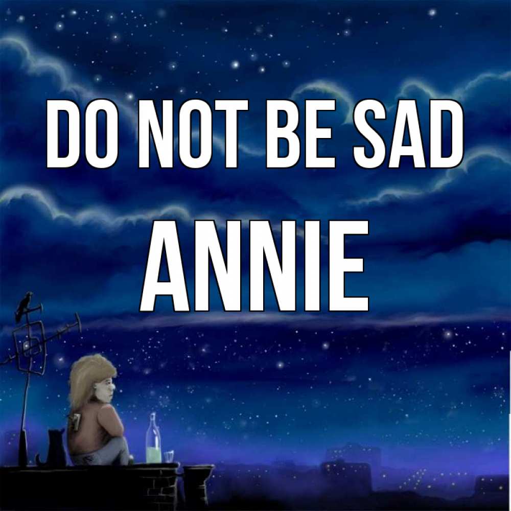 Greetings card с именем, Annie Do not be sad город с крыши Greetings with text for free download 