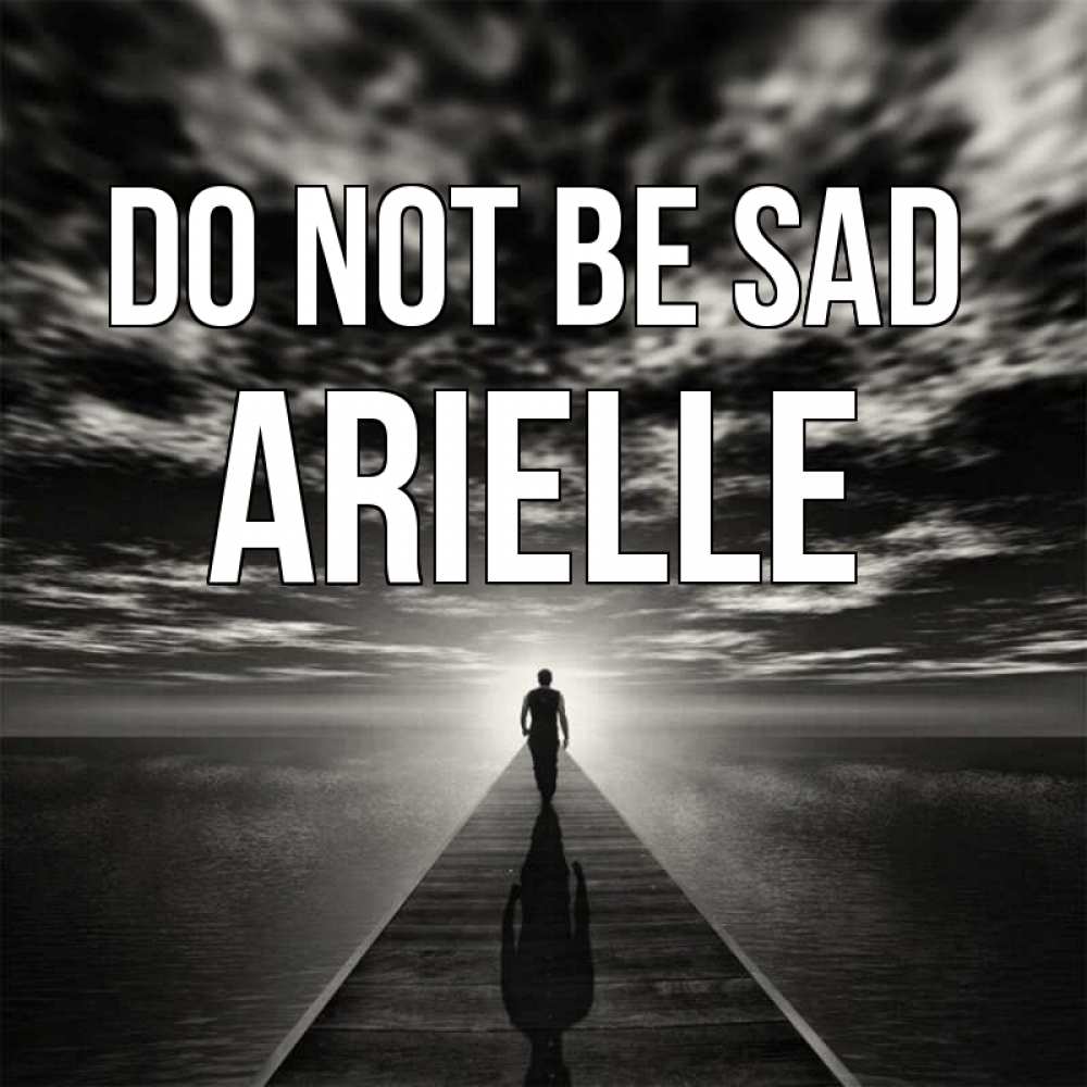 Greetings card с именем, Arielle Do not be sad человек Greetings with text for free download 