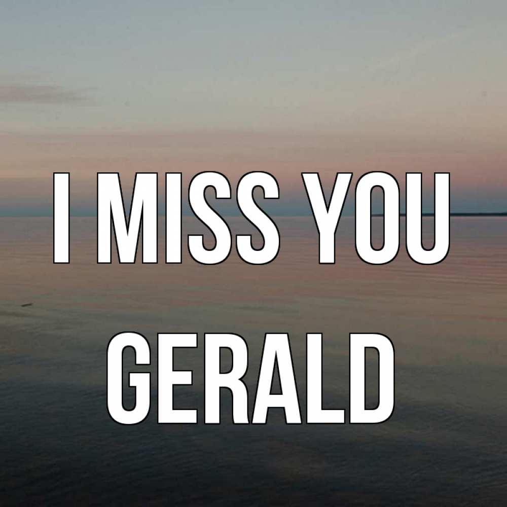Greetings card с именем, Gerald I miss you пусто Greetings with text for free download 