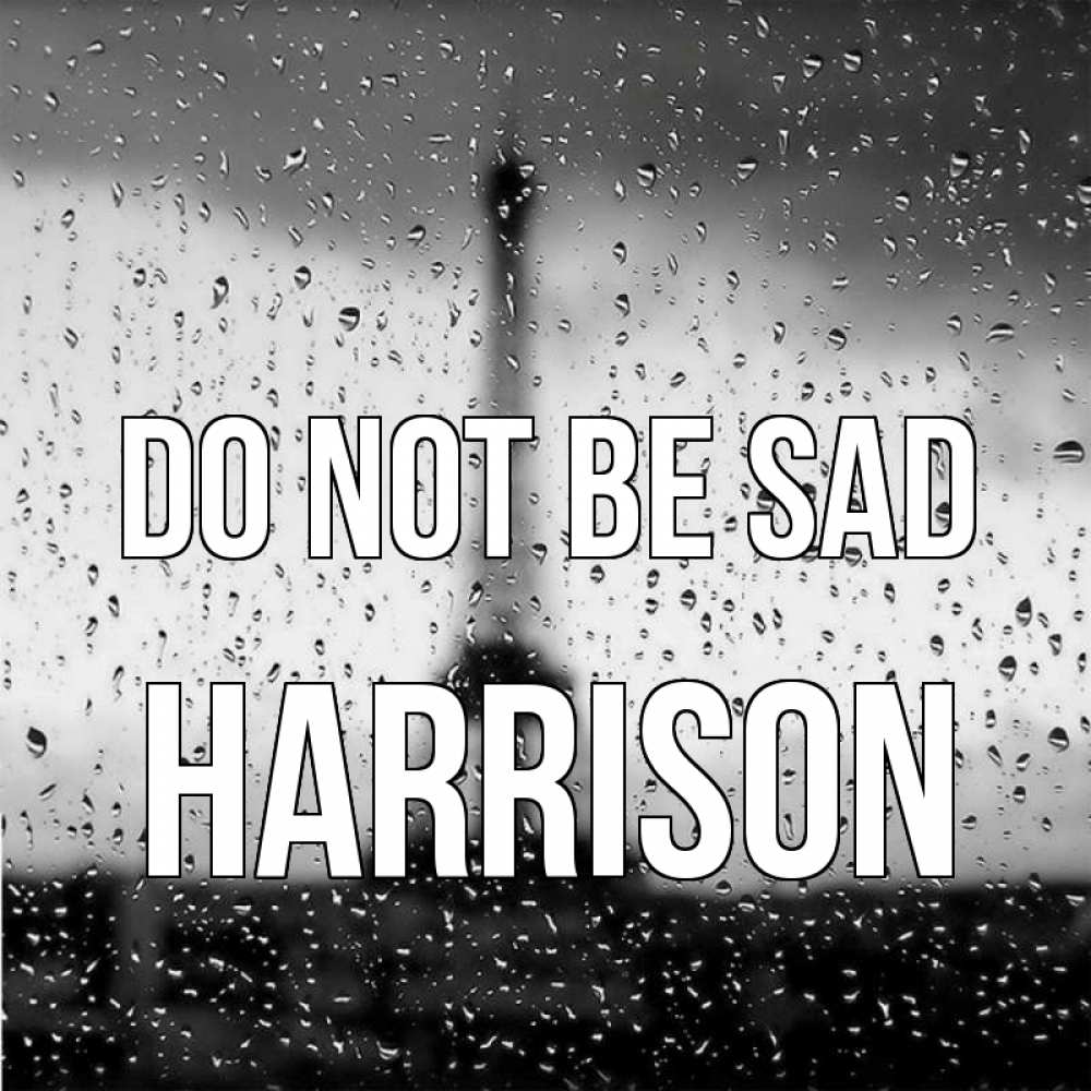 Greetings card с именем, Harrison Do not be sad Париж и Эйфелева башня Greetings with text for free download 
