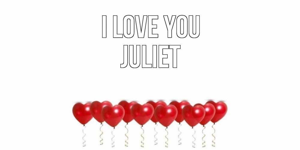 Greetings card с именем, Juliet I love you воздушные шары, сердце Greetings with text for free download 