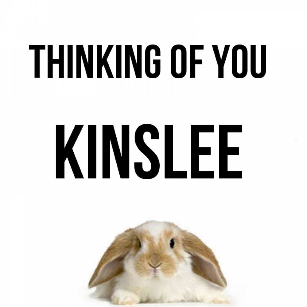 Greetings card с именем, Kinslee Thinking of you подписать своими руками онлайн Greetings with text for free download 