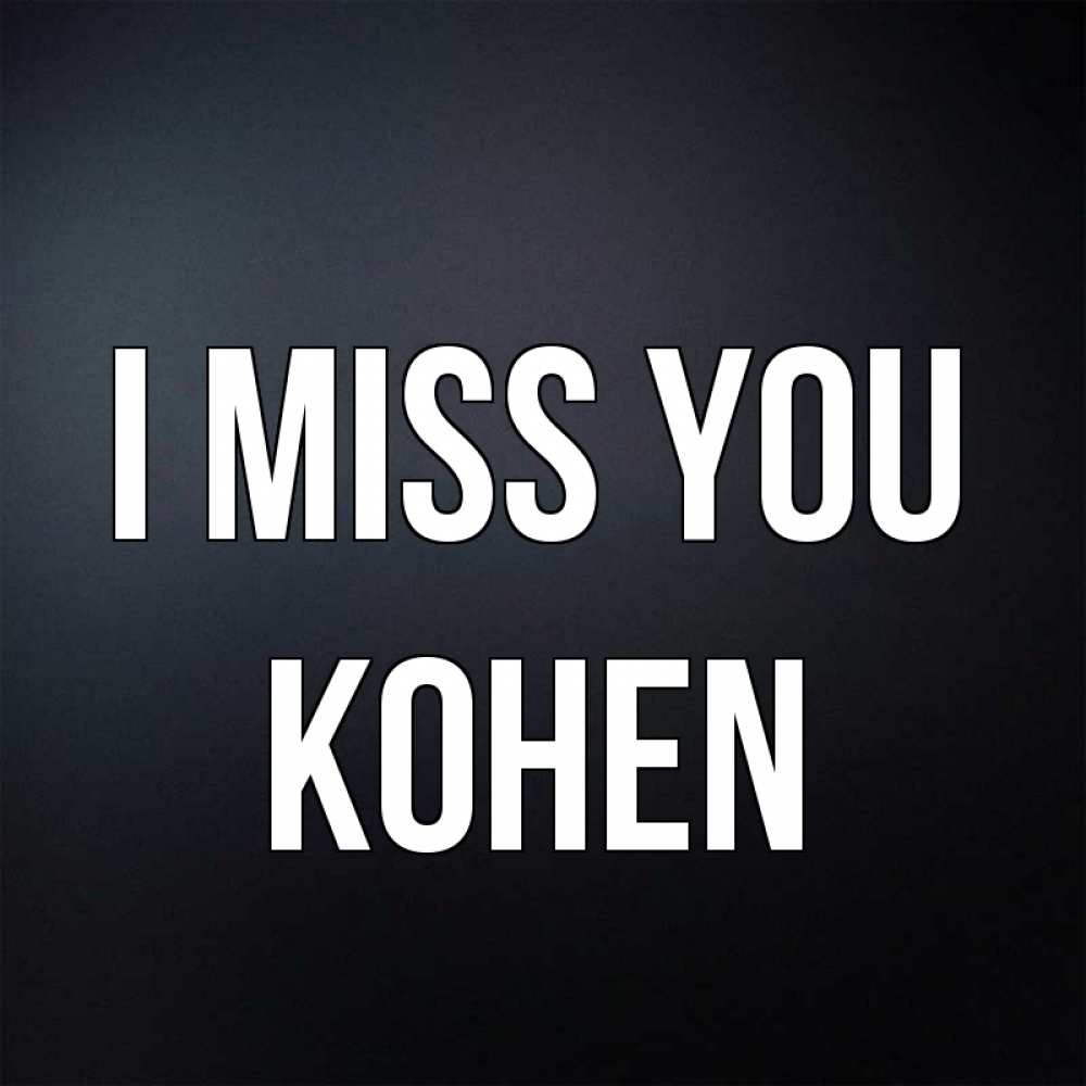 Greetings card с именем, Kohen I miss you с подписью Greetings with text for free download 
